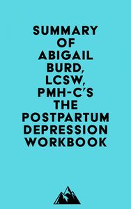 Summary of Abigail Burd, LCSW, PMH-C's The Postpartum Depression Workbook