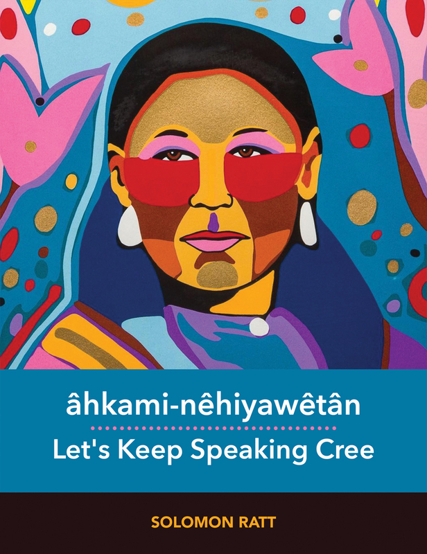 âhkami-nêhiyawêtân Let's Keep Speaking Cree