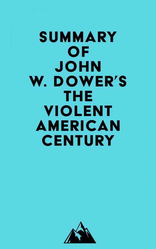 Summary of John W. Dower's The Violent American Century