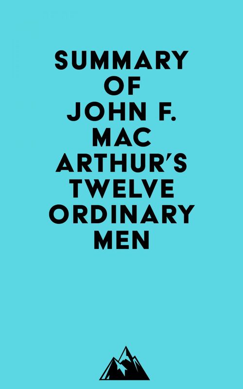 Summary of John F. MacArthur's Twelve Ordinary Men