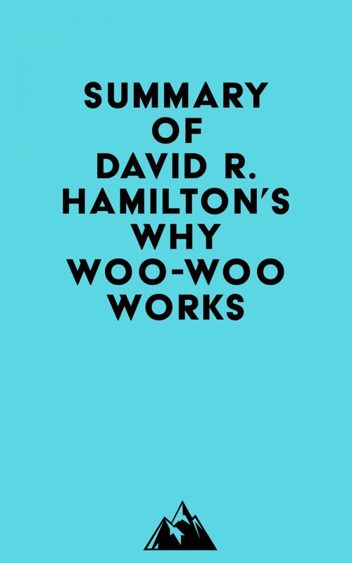 Summary of David R. Hamilton's Why Woo-Woo Works