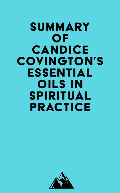 Summary of Candice Covington's Essential Oils in Spiritual Practice