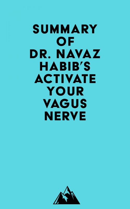 Summary of Dr. Navaz Habib's Activate Your Vagus Nerve