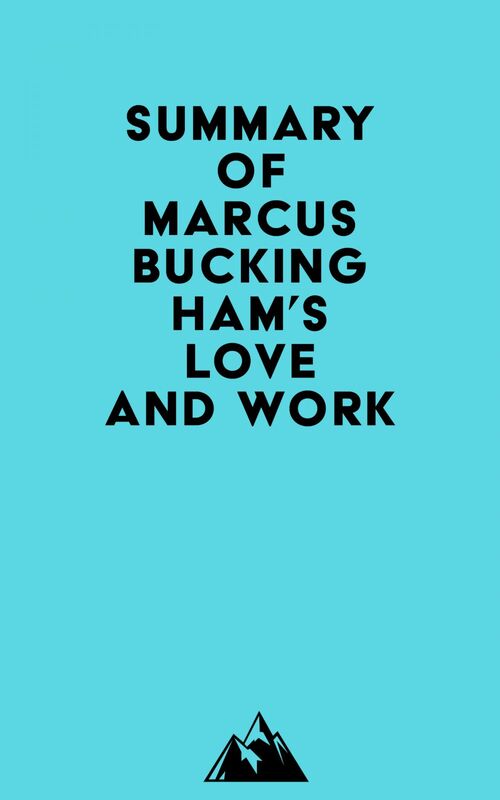 Summary of Marcus Buckingham's Love and Work