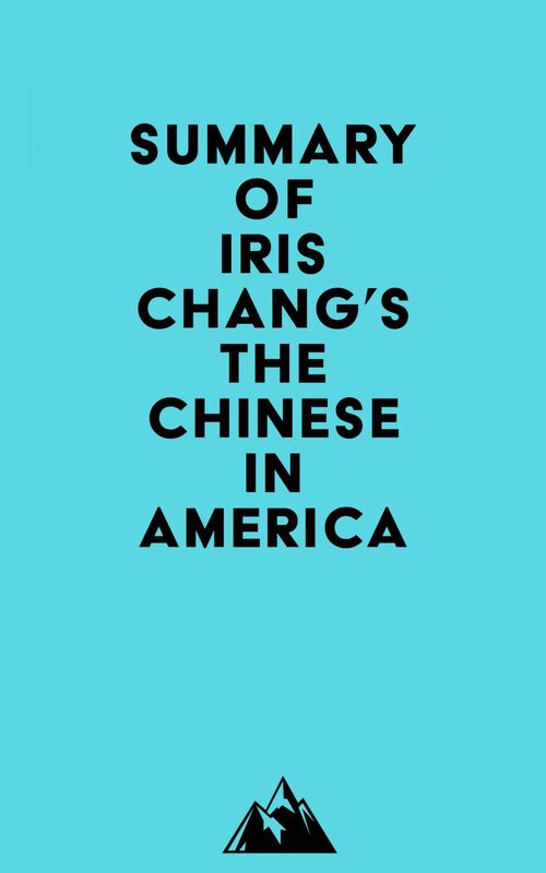 Summary of Iris Chang's The Chinese in America