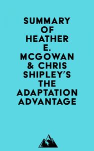 Summary of Heather E. McGowan & Chris Shipley's The Adaptation Advantage