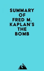 Summary of Fred M. Kaplan's The Bomb
