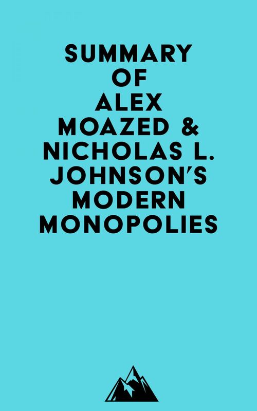 Summary of Alex Moazed & Nicholas L. Johnson's Modern Monopolies