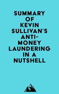 Summary of Kevin Sullivan's Anti-Money Laundering in a Nutshell