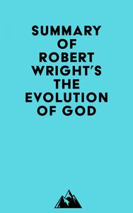 Summary of Robert Wright's The Evolution of God