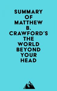 Summary of Matthew B. Crawford's The World Beyond Your Head