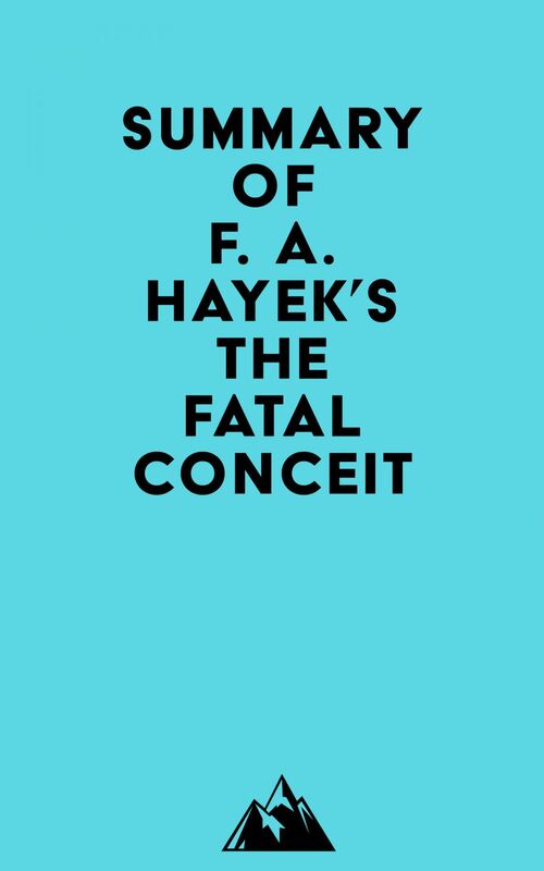 Summary of F. A. Hayek's The Fatal Conceit