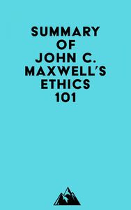 Summary of John C. Maxwell's Ethics 101