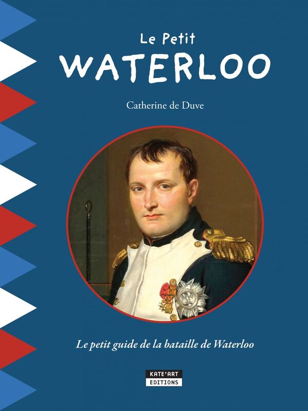 Le Petit Waterloo Pour découvrir en famille tous les secrets de la bataille de Waterloo !