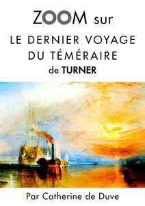 Zoom sur Le dernier voyage du téméraire de Turner Pour connaitre tous les secrets du célèbre tableau de Turner !