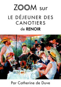 Zoom sur Le déjeuner des canotiers de Renoir Pour connaitre tous les secrets du célèbre tableau de Renoir !