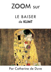 Zoom sur Le baiser de Klimt Pour connaitre tous les secrets du célèbre tableau de Klimt !
