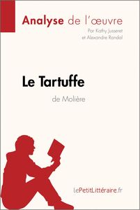 Le Tartuffe de Molière (Analyse de l'oeuvre) Analyse complète et résumé détaillé de l'oeuvre