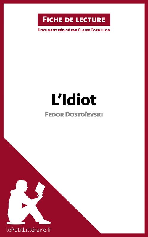 L'Idiot de Fedor Dostoïevski (Fiche de lecture) Analyse complète et résumé détaillé de l'oeuvre