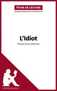 L'Idiot de Fedor Dostoïevski (Fiche de lecture) Analyse complète et résumé détaillé de l'oeuvre