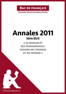 Annales 2011 Série ES/S "Le roman et ses personnages : visions de l'homme et du monde" (Bac de français) Réussir le bac de français