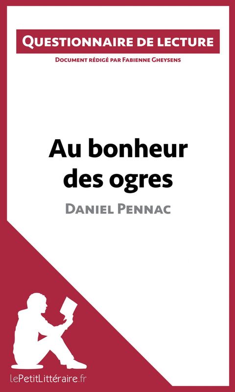Au bonheur des ogres de Daniel Pennac Questionnaire de lecture
