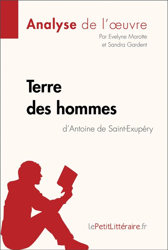 Terre des hommes d'Antoine de Saint-Exupéry (Analyse de l'oeuvre) Analyse complète et résumé détaillé de l'oeuvre