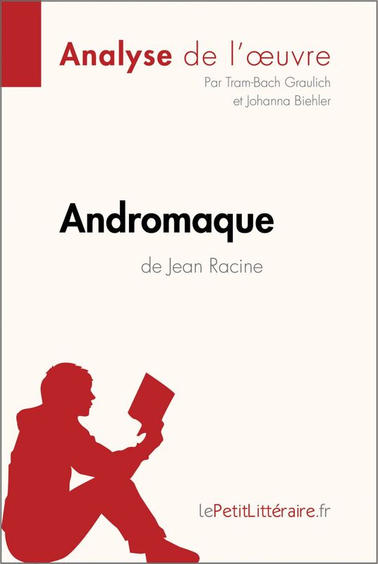 Andromaque de Jean Racine (Analyse de l'oeuvre) Analyse complète et résumé détaillé de l'oeuvre