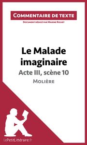 Le Malade imaginaire de Molière - Acte III, scène 10 Commentaire et Analyse de texte