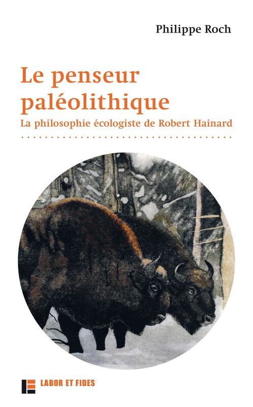 Le penseur paléolithique La philosophie écologiste de Robert Hainard