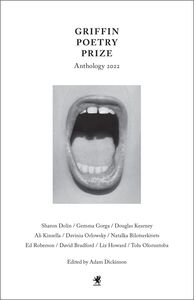 The 2022 Griffin Poetry Prize Anthology A Selection of the Shortlist