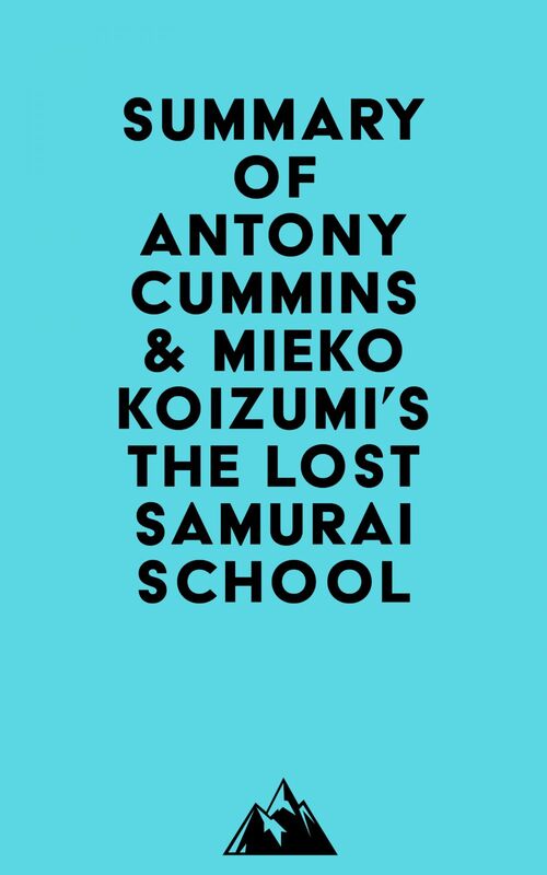 Summary of Antony Cummins & Mieko Koizumi's The Lost Samurai School