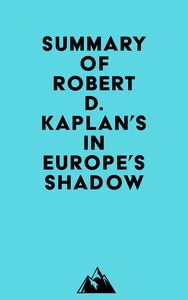 Summary of Robert D. Kaplan's In Europe's Shadow