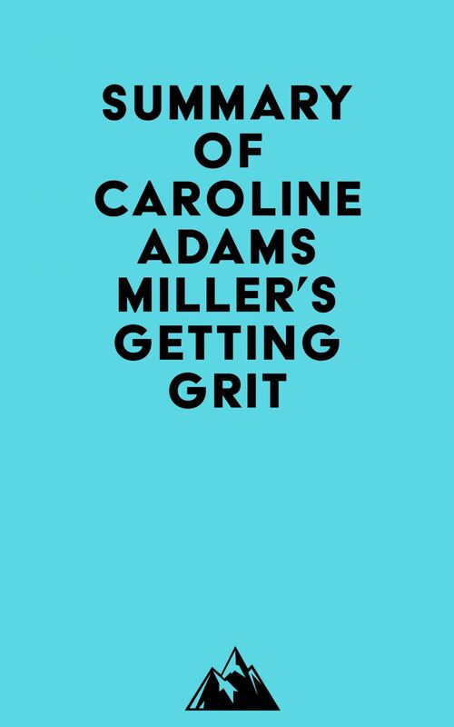 Summary of Caroline Adams Miller's Getting Grit