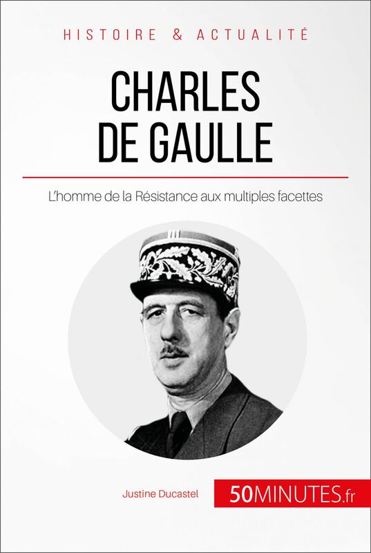 Charles de Gaulle L'homme de la Résistance aux multiples facettes