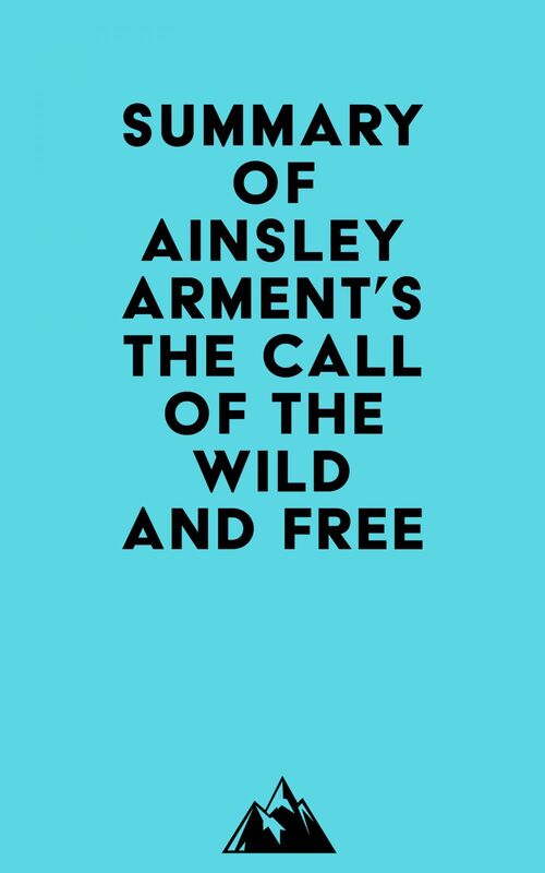 Summary of Ainsley Arment's The Call of the Wild and Free