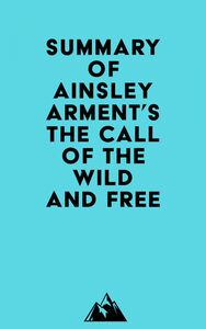 Summary of Ainsley Arment's The Call of the Wild and Free