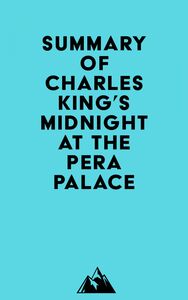 Summary of Charles King's Midnight at the Pera Palace