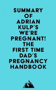 Summary of Adrian Kulp's We're Pregnant! The First Time Dad's Pregnancy Handbook