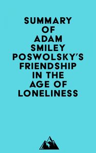 Summary of Adam Smiley Poswolsky's Friendship in the Age of Loneliness