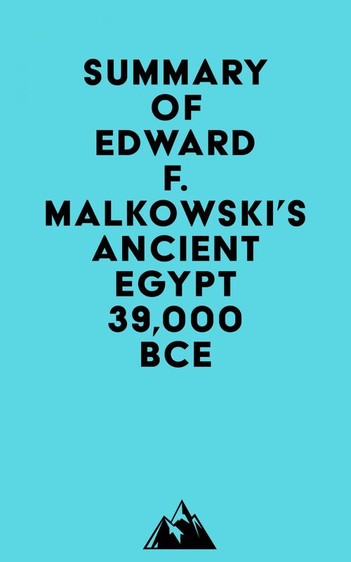Summary of Edward F. Malkowski's Ancient Egypt 39,000 BCE