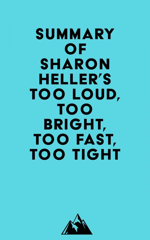 Summary of Sharon Heller's Too Loud, Too Bright, Too Fast, Too Tight