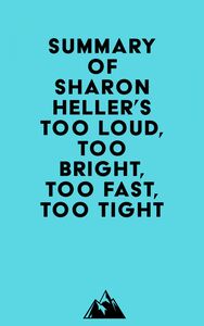 Summary of Sharon Heller's Too Loud, Too Bright, Too Fast, Too Tight