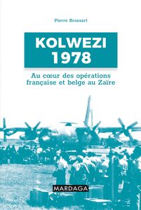 Kolwezi 1978 Au coeur des opérations française et belge au Zaïre