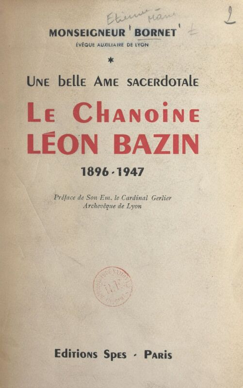 Une belle âme sacerdotale, le chanoine Léon Bazin (1896-1947)