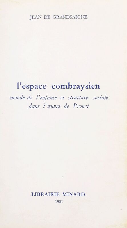 L'espace combraysien Monde de l'enfance et structure sociale dans l'œuvre de Proust