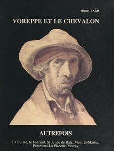 Voreppe et Le Chevalon autrefois : histoire d'un ancien chef-lieu de canton La Buisse, Le Fontanil, St-Julien-de-Ratz, Mont-St-Martin, Pommiers-la-Placette, Veurey