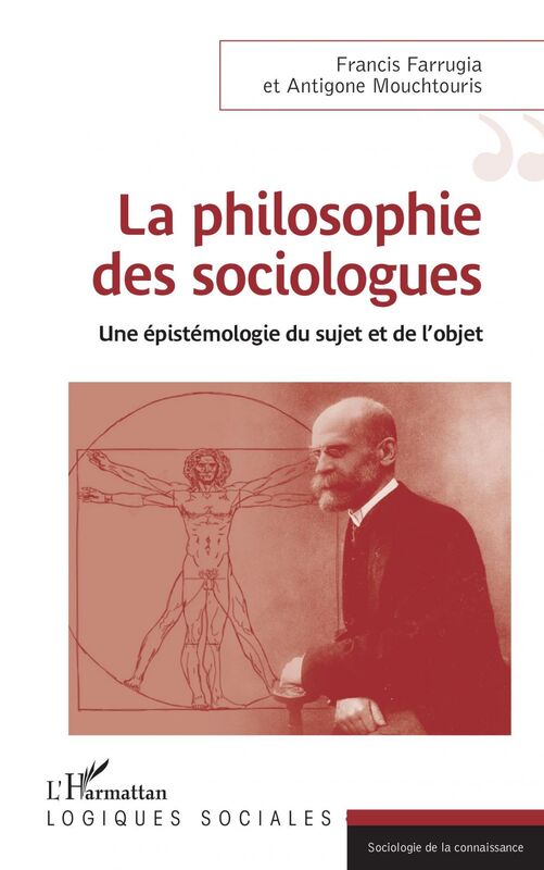 PHILOSOPHIE DES SOCIOLOGUES (LA) Une épistémologie du sujet et de l'objet