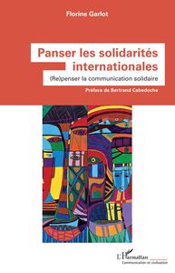 Panser les solidarités internationales (Re)penser la communication solidaire