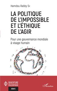 La politique de l'impossible et l'éthique de l'agir Pour une gouvernance mondiale à visage humain